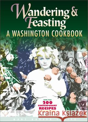 Wandering and Feasting: A Washington Cookbook Mary Houser Caditz 9780874221381 Washington State University