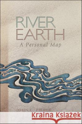River Earth: A Personal Map John C. Pierce 9780874221763