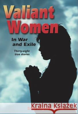 Valiant Women in War and Exile: Thirty-Eight True Stories Sally Hayton-Keeva Sally Hayton Keeva Lynn Kessler 9780874222630