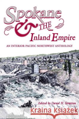 Spokane and the Inland Empire: An Interior Pacific Northwest Anthology David H. Stratton 9780874222777 Washington State University