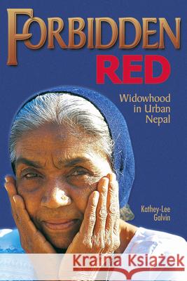 Forbidden Red: Widowhood in Urban Nepal Kathey-Lee Galvin 9780874222838 Washington State University