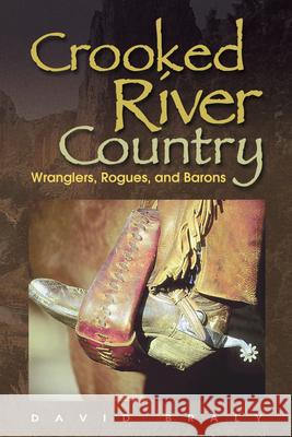 Crooked River Country: Wranglers, Rogues, and Barons David Braly 9780874222937 Washington State University