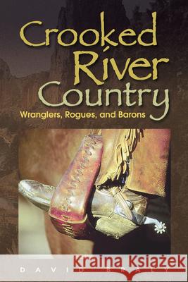 Crooked River Country: Wranglers, Rogues, and Barons David Braly 9780874222937 Washington State University
