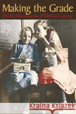 Making the Grade: Plucky Schoolmarms of Kittitas Country  9780874222999 Not Avail