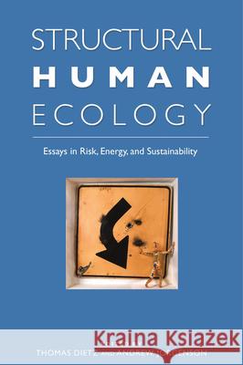 Structural Human Ecology: Risk, Energy, and Sustainability Thomas Dietz Andrew Jorgenson 9780874223170 Washington State University