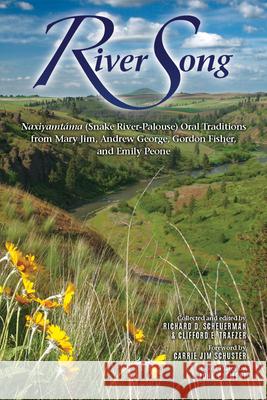 River Song: Naxiyamt'ama (Snake River-Palouse) Oral Traditions from Mary Jim, Andrew George, Gordon Fisher, and Emily Peone Richard D. Scheuerman Clifford E. Trafzer John Clement 9780874223279 Washington State University Press