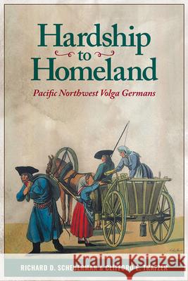 Hardship to Homeland: Pacific Northwest Volga Germans (Revised, Expanded) Scheuerman, Richard D. 9780874223620