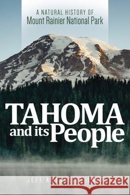 Tahoma and Its People: A Natural History of Mount Rainier National Park Jeff Antonelis-Lapp 9780874223736 Washington State University Press