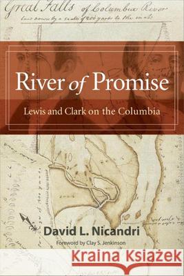 River of Promise: Lewis and Clark on the Columbia David L. Nicandri Clay S. Jenkinson 9780874224146