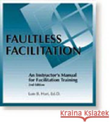 Faultless Facilitation: An Instructor's Manual for Facilitation Training Lois B. Hart 9780874254013 Human Resource Development Press