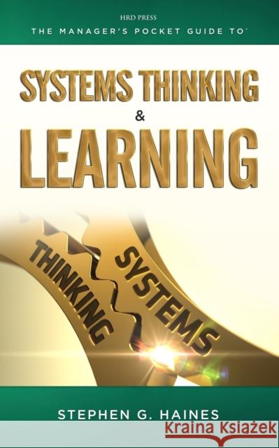 The Manager's Pocket Guide to Systems Thinking and learning Haines, Stephen G. 9780874254532 HRD Press