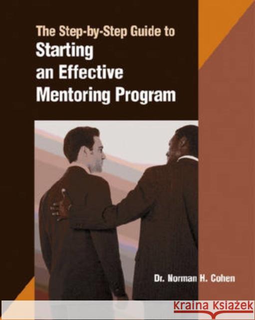 A Step-by-step Guide to Starting an Effective Mentoring Program Cohen, Norman 9780874255676