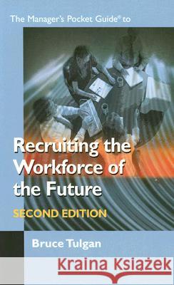 The Manager's Pocket Guide to Recruiting the Workforce of the Future Tulgan Bruce 9780874256000 HRD Press
