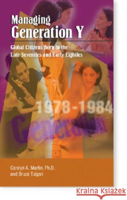 Managing Generation y: Global Citizens Born in the Late Seventies and Early Eighties Martin Ph. D., Carolyn a. 9780874256222 HRD Press