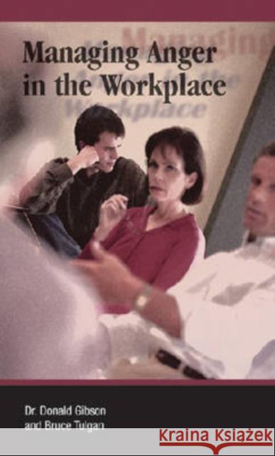 Managing Anger in the Workplace Donald Gibson Bruce Tulgan 9780874256772