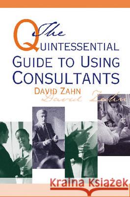 Quintessential Guide to Using Consultants David Zahn                               David Zahn 9780874257946 Human Resource Development Press