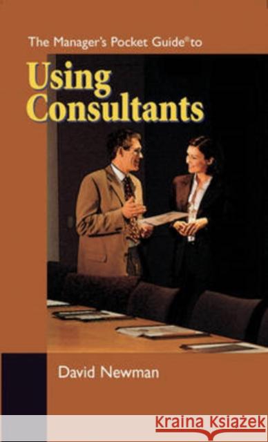 The Manager's Pocket Guide to Using Consultants David Newman 9780874259230