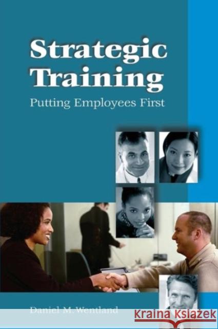 Strategic Training: Putting Employees First Wentland, Daniel M. 9780874259339 HRD Press Inc.,U.S.