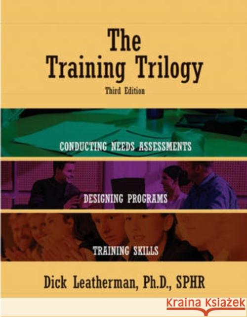 The Training Trilogy, 3rd Edition Leatherman Ph. D., Dick 9780874259353 HRD Press