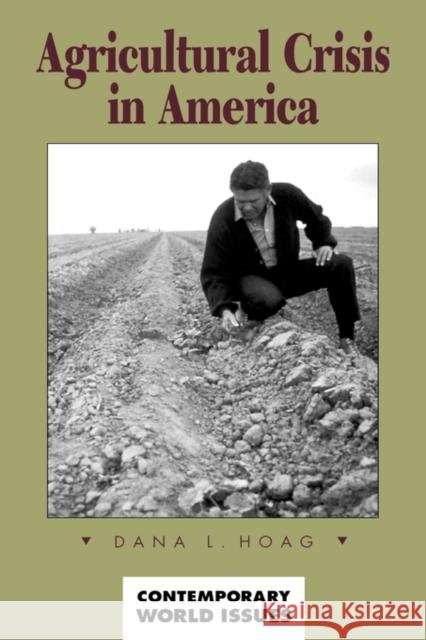 Agricultural Crisis in America: A Reference Handbook Hoag, Dana L. 9780874367379 ABC-CLIO