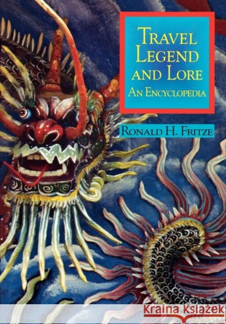 Travel Legend and Lore: An Encyclopedia Fritze, Ronald H. 9780874367591 ABC-CLIO