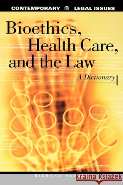 Bioethics, Health Care, and the Law: A Dictionary Hedges, Richard 9780874367614 ABC-CLIO