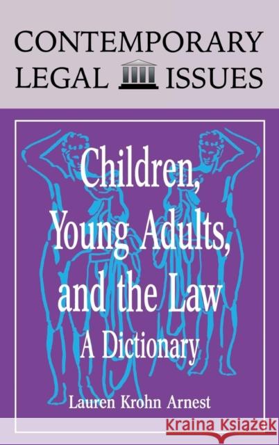 Children, Young Adults, and the Law: A Dictionary Lauren Arnest 9780874368796 ABC-CLIO