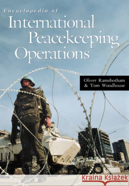 Encyclopedia of International Peacekeeping Operations Oliver Ramsbotham Tom Woodhouse Tom Woodhouse 9780874368925 ABC-CLIO