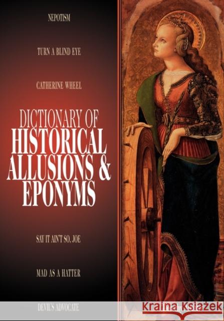 Dictionary of Historical Allusions and Eponyms Dorothy Auchter Dorothy Autcher 9780874369502 ABC-CLIO