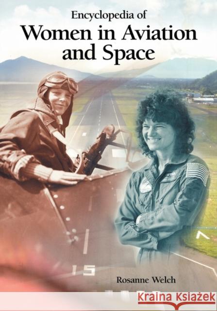 Encyclopedia of Women in Aviation and Space Rosanne Welch 9780874369588