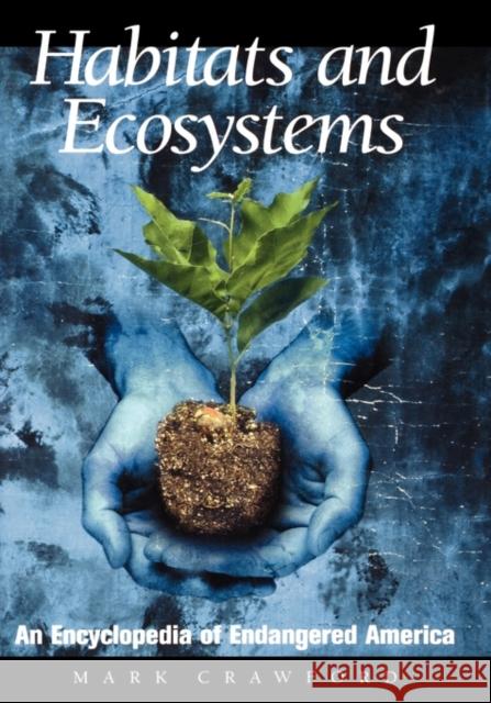 Habitats and Ecosystems: An Encyclopedia of Endangered America Crawford, Mark 9780874369977