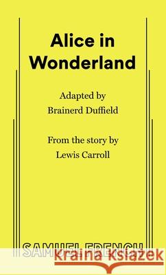 Alice in Wonderland Brainerd Duffield 9780874400915 Samuel French, Inc.