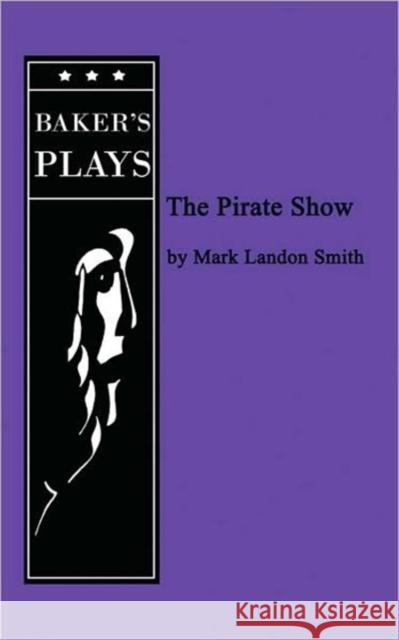 The Pirate Show Mark Landon Smith 9780874401875