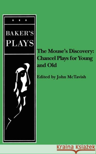 Mouse's Discovery: Chancel Plays for Young and Old John McTavish 9780874402339