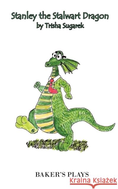 Stanley the Stalwart Dragon Trisha Sugarek 9780874402391 Baker's Plays