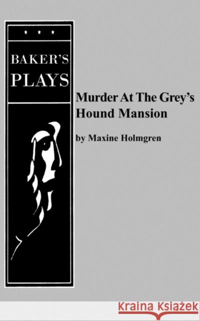 Murder at the Grey's Hound Mansion Maxine Holmgren 9780874403169