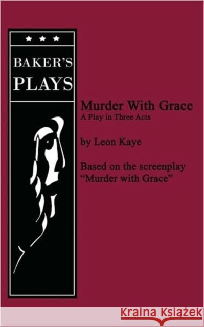 Murder with Grace Leon Kaye 9780874403329 Baker's Plays