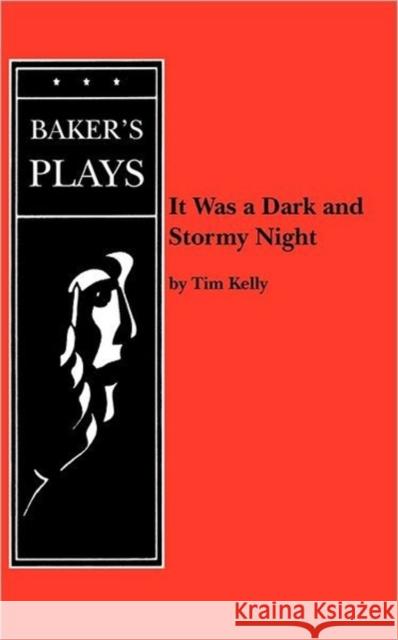 It Was a Dark and Stormy Night Tim Kelly 9780874407525 Baker's Plays