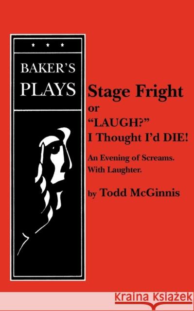 Stage Fright, or Laugh? I Thought I'd Die! Todd McGinnis 9780874407952