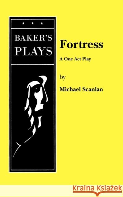 Fortress: A One Act Play Michael Scanlan 9780874408829 Baker's Plays