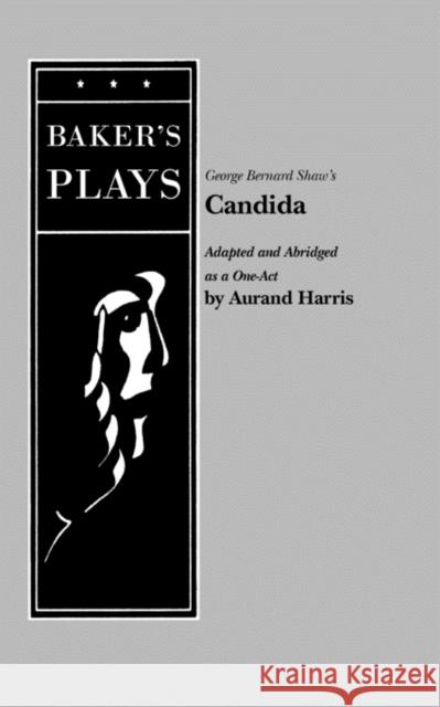 Candida (Harris) Aurand Harris George Bernard Shaw 9780874409833 Baker's Plays
