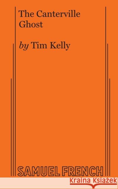 The Canterville Ghost Tim Kelly 9780874409857 Samuel French, Inc.