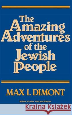 The Amazing Adventures of the Jewish People Max I. Dimont 9780874413915 Behrman House Publishing