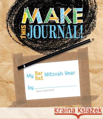 Make This Journal! My Bar/Bat Mitzvah Year House, Behrman 9780874418323 Behrman House Publishing