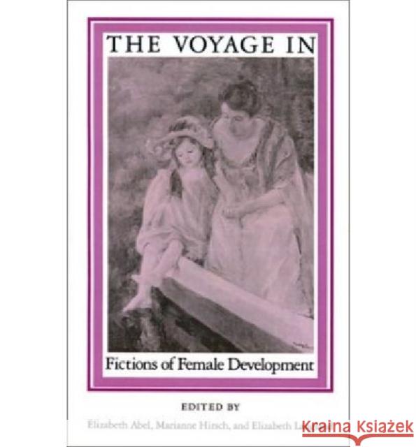 Voyage in: Fictions of Female: Development Elizabeth Abel Elizabeth Langland Marianne Hirsch 9780874512519