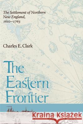 The Eastern Frontier Charles E. Clark 9780874512526 University of New Hampshire Press