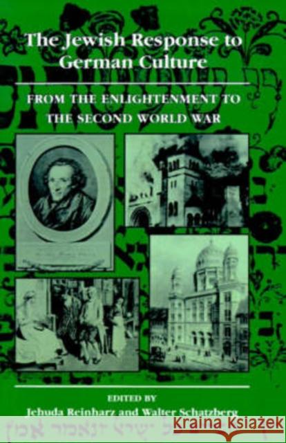 The Jewish Response to German Culture: From the Enlightenment to the Second World War Jehuda Reinharz Walter Schatzberg 9780874515527 University Press of New England