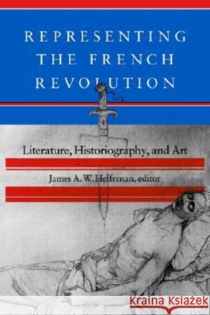 Representing the French Revolution James A. W. Heffernan 9780874515862