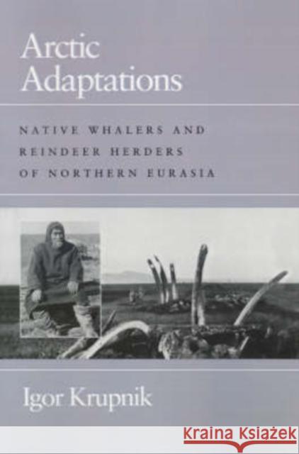 Arctic Adaptations Igor Krupnik, Marcia Levenson, Marcia Levenson 9780874516333