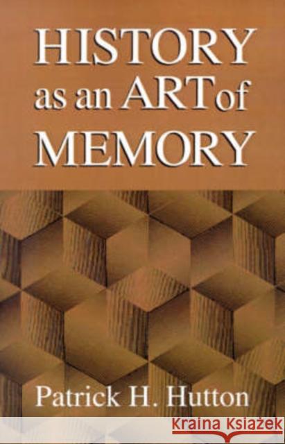 History as an Art of Memory Patrick H. Hutton 9780874516371